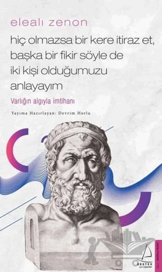 Elealı Zenon - Hiç Olmazsa Bir Kere İtiraz Et, Başka Bir Fikir Söyle de İki Kişi Olduğumuzu Anlayayım – Devrim Horlu – Destek Yayınları kitap kapağı