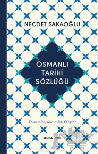 Osmanlı Tarihi Sözlüğü – Necdet Sakaoğlu – Alfa Yayınları kitap kapağı