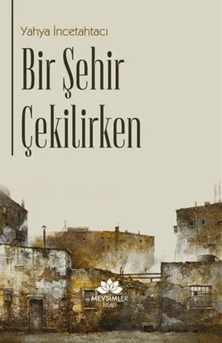 Bir Şehir Çekilirken – Yahya İncetahtacı – Mevsimler Kitap kitap kapağı
