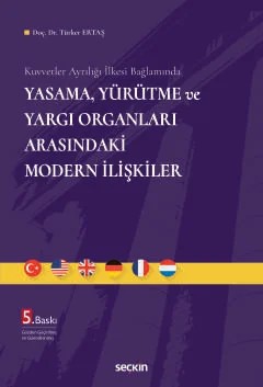 Kuvvetler Ayrılığı İlkesi BağlamındaYasama, Yürütme ve Yargı Organları Arasındaki Modern İlişkiler – Türker Ertaş – Seçkin Yayıncılık kitap kapağı