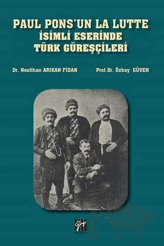 Paul Pons'un La Lutte İsimli Eserinde Türk Güreşçileri – Neslihan Arıkan Fidan, Özbay Güven – Gazi Kitabevi kitap kapağı