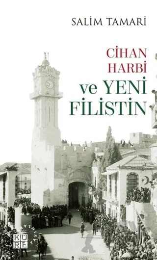 Cihan Harbi ve Yeni Filistin – Salim Tamari – Küre Yayınları kitap kapağı