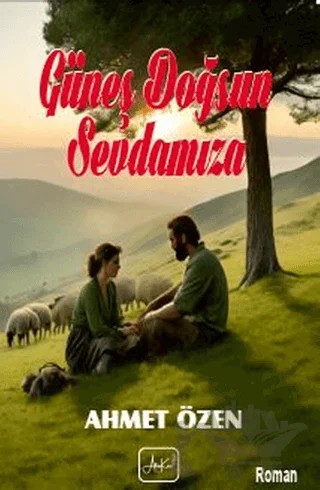 Güneş Doğsun Sevdamıza – Ahmet Özen – Atakar Yayıncılık kitap kapağı