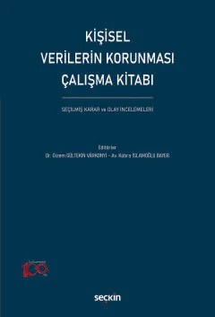 Kişisel Verilerin Korunması Çalışma Kitabı Seçilmiş Karar ve Olay İncelemeleri – Gizem Gültekin Varkonyi, Kübra İslamoğlu Bayer – Seçkin Yayıncılık kitap kapağı