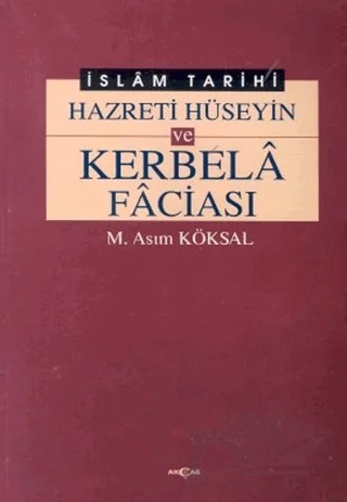 Hazreti Hüseyin ve Karbela Faciası – M. Asım Köksal – Akçağ Yayınları kitap kapağı