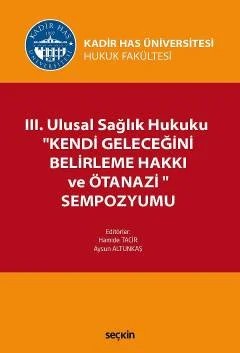 III. Ulusal Sağlık Hukuku ''Kendi Geleceğini Belirleme Hakkı ve Ötanazi'' Sempozyumu – Aysun Altunkaş, Hamide Tacir – Seçkin Yayıncılık kitap kapağı