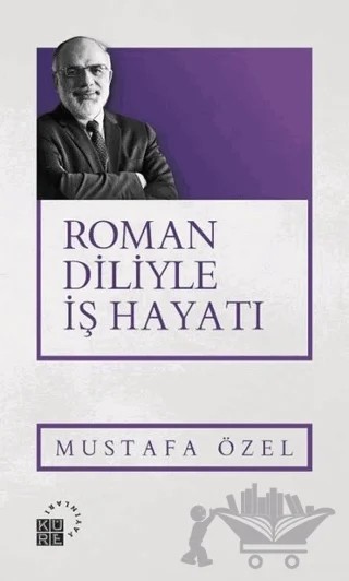 Roman Diliyle İş Hayatı – Mustafa Özel – Küre Yayınları kitap kapağı
