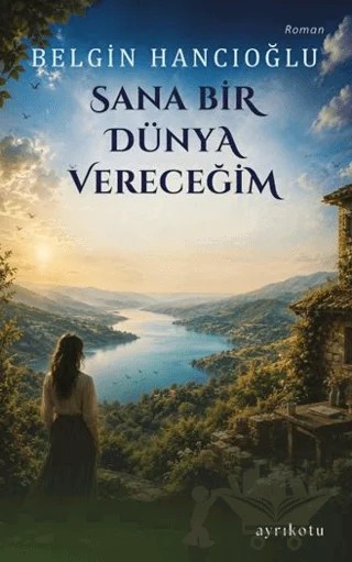Sana Bir Dünya Vereceğim – Belgin Hancıoğlu – Ayrıkotu Yayınları kitap kapağı