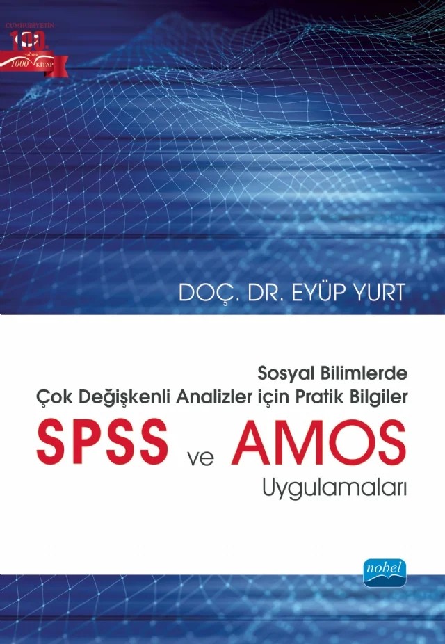 SOSYAL BİLİMLERDE ÇOK DEĞİŞKENLİ ANALİZLER İÇİN PRATİK BİLGİLER - SPSS ve AMOS Uygulamaları – Eyüp Yurt – Nobel Akademik Yayıncılık kitap kapağı
