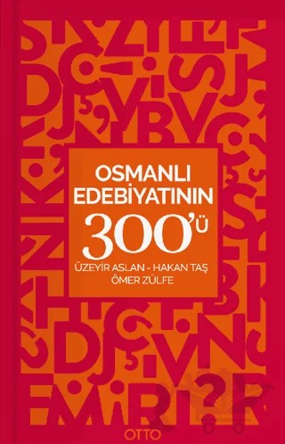 Osmanlı Edebiyatının 300'ü – Hakan Taş, Ömer Zülfe, Üzeyir Aslan – Otto Yayınları kitap kapağı
