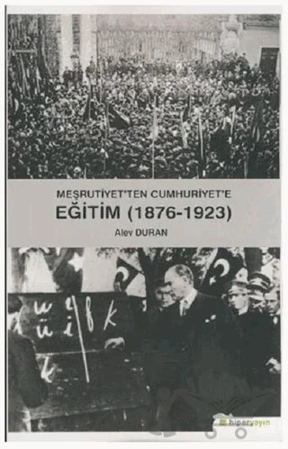 Meşrutiyet’ten Cumhuriyet’e Eğitim (1876-1923) – Alev Duran – Hiperlink Yayınları kitap kapağı