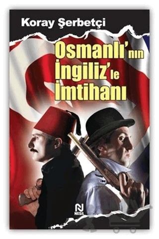 Osmanlı’nın İngiliz’le İmtihanı – Koray Şerbetçi – Nesil Yayınları kitap kapağı