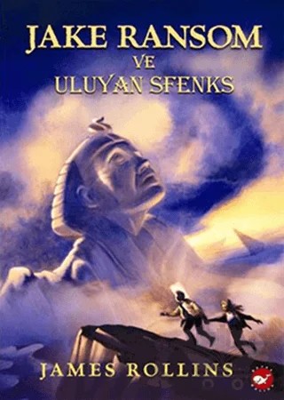 Jake Ransom ve Uluyan Sfenks – James Rollins – Beyaz Balina Yayınları kitap kapağı
