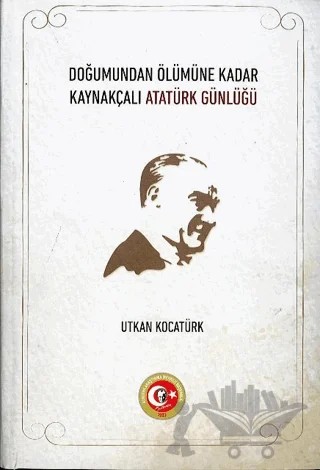 Doğumundan Ölümüne Kadar Kaynakçalı Atatürk Günlüğü – Utkan Kocatürk – Atatürk Araştırma Merkezi kitap kapağı