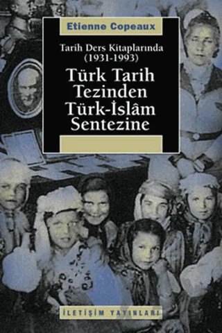 Türk Tarih Tezinden Türk-İslam Sentezine – Etienne CopeauX – İletişim Yayınevi kitap kapağı
