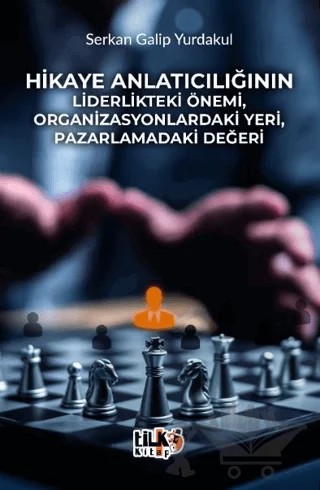 Hikaye Anlatıcılığının Liderlikteki Önemi, Organizasyonlardaki Yeri, Pazarlamadaki Değeri – Serkan Galip Yurdakul – Tilki Kitap kitap kapağı