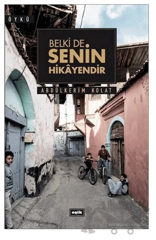 Belki de Senin Hikayendir – Abdülkerim Kolat – Eşik Yayınları kitap kapağı