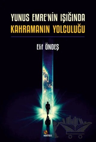 Yunus Emre'nin Işığında Kahramanın Yolculuğu – Elif Öndeş – Kriter Yayınları kitap kapağı