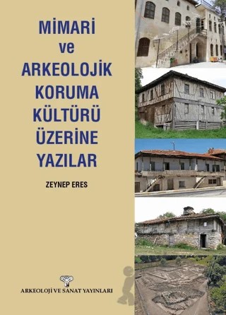 Mimari ve Arkeolojik Koruma Kültürü Üzerine Yazılar – Zeynep Eres – Arkeoloji ve Sanat Yayınları kitap kapağı