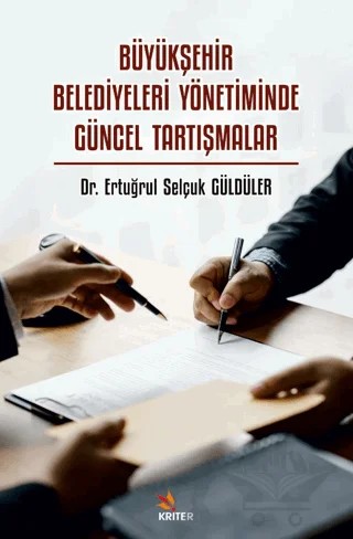 Büyükşehir Belediyeleri Yönetiminde Güncel Tartışmalar – Ertuğrul Selçuk Güldüler – Kriter Yayınları kitap kapağı
