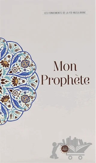 Mon Prophete Les Fondements De La Foi Musulmane (Temel İslam Bilgileri Peygamberim) Fransızca – Kolektif – Diyanet İşleri Başkanlığı kitap kapağı