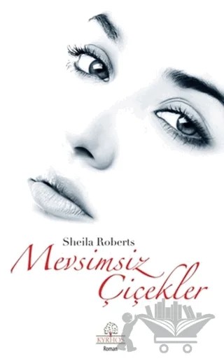 Mevsimsiz Çiçekler – Sheila Roberts – Kyrhos Yayınları kitap kapağı