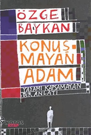 Konuşmayan Adam Yaşamı Kapsamayan Bir Anlatı – Özge Baykan – Notos Kitap kitap kapağı