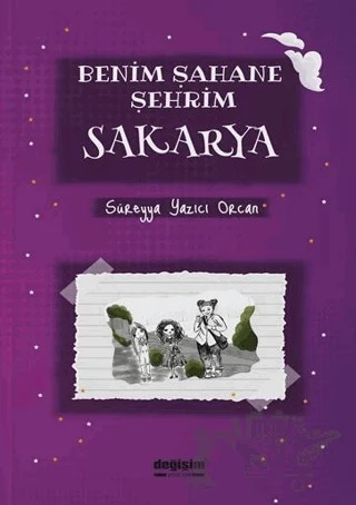 Benim Şahane Şehrim Sakarya – Süreyya Yazıcı Orcan – Değişim Yayınları kitap kapağı