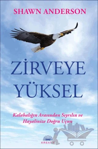 Zirveye Yüksel – Shawn Anderson – Kreatif Yayınları kitap kapağı