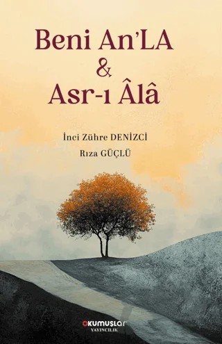 Beni An'La & Asr-ı Âlâ – İnci Zühre Denizci, Rıza Güçlü – Okumuşlar Yayıncılık kitap kapağı