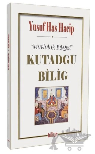 Kutadgu Bilig - Mutluluk Bilgisi – Yusuf Has Hacip – Billur Yayınları kitap kapağı