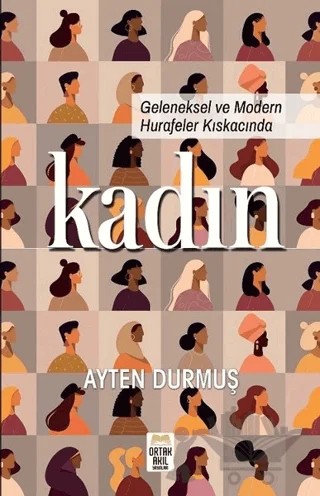 Geleneksel ve Modern Hurafeler Kıskacında Kadın – Ayten Durmuş – Ortak Akıl Yayınları kitap kapağı
