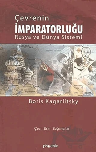 Çevrenin İmparatorluğu Rusya ve Dünya Sistemi – Boris Kagarlitski – Phoenix Yayınevi kitap kapağı