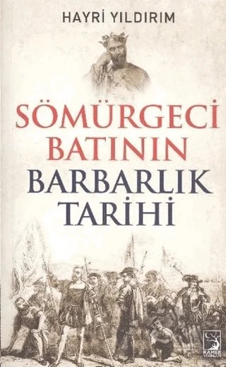 Sömürgeci Batının Barbarlık Tarihi – Hayri Yıldırım – Kamer Yayınları kitap kapağı