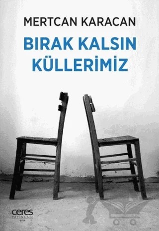 Bırak Kalsın Küllerimiz – Mertcan Karacan – Ceres Yayınları kitap kapağı