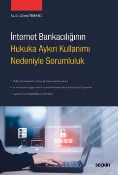 İnternet Bankacılığının Hukuka Aykırı Kullanımı Nedeniyle Sorumluluk – Cüneyt Tenekeci – Seçkin Yayıncılık kitap kapağı