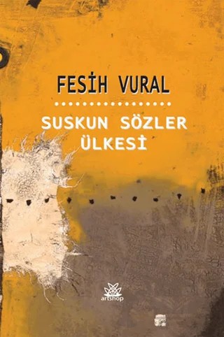 Suskun Sözler Ülkesi – Fesih Vural – Artshop Yayıncılık kitap kapağı