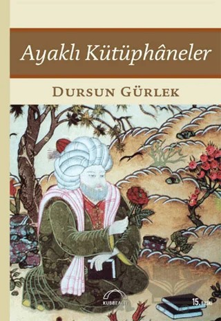 Ayaklı Kütüphaneler – Dursun Gürlek – Kubbealtı Neşriyatı Yayıncılık kitap kapağı