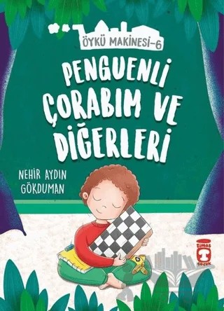 Penguenli Çorabım ve Diğerleri - Öykü Makinesi 6 – Nehir Aydın Gökduman – Timaş Çocuk kitap kapağı