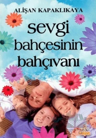 Sevgi Bahçesinin Bahçıvanı – Alişan Kapaklıkaya – Hayat Yayınları kitap kapağı