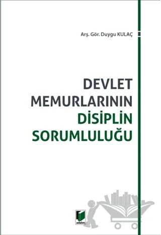 Devlet Memurlarının Disiplin Sorumluluğu – Duygu Kulaç – Adalet Yayınevi kitap kapağı