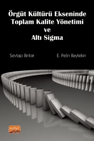 Örgüt Kültürü Ekseninde Toplam Kalite Yönetimi ve Altı Sigma – Sevtap Binbir, E. Pelin Baytekin – Nobel Bilimsel Eserler kitap kapağı