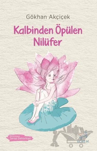 Kalbinden Öpülen Nilüfer – Gökhan Akçiçek – Uçan At Yayınları kitap kapağı
