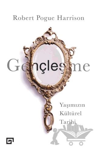 Gençleşme – Robert Pogue Harrison – Koç Üniversitesi Yayınları kitap kapağı