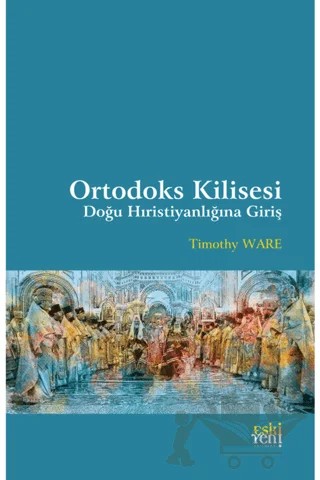 Ortodoks Kilisesi - Doğu Hıristiyanlığına Giriş – Timothy Ware – Eski Yeni Yayınları kitap kapağı