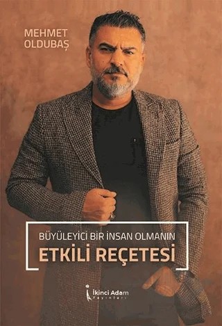 Büyüleyici Bir İnsan Olmanın Etkili Reçetesi – Mehmet Oldubaş – İkinci Adam Yayınları kitap kapağı