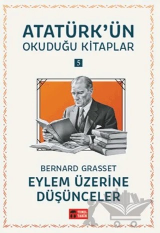 Eylem Üzerine Düşünceler - Atatürk'ün Okuduğu Kitaplar 5 – Bernard Grasset – Temel Tarih Kitaplığı kitap kapağı