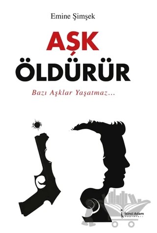 Aşk Öldürür – Emine Şimşek – İkinci Adam Yayınları kitap kapağı