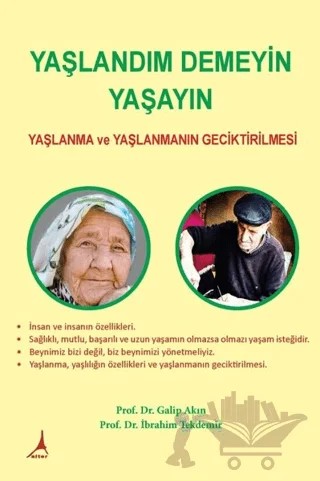 Yaşlandım Demeyin Yaşayın - Yaşlanma ve Yaşlanmanın Geciktirilmesi – Galip Akın – Alter Yayıncılık kitap kapağı