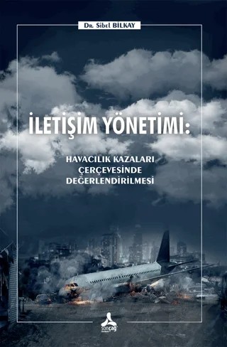 İletişim Yönetimi: Havacılık Kazaları Çerçevesinde Değerlendirilmesi – Sibel Bilkay – Sonçağ Yayınları kitap kapağı